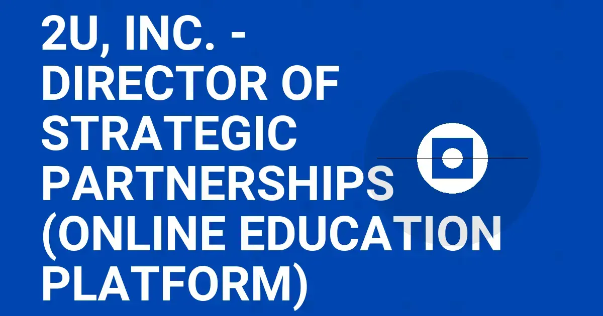 2U, Inc. - Director of Strategic Partnerships (Online Education Platform)