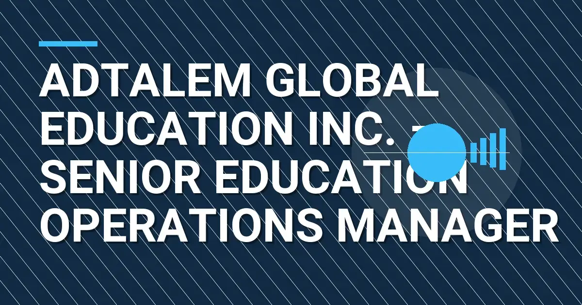 Adtalem Global Education Inc. – Senior Education Operations Manager