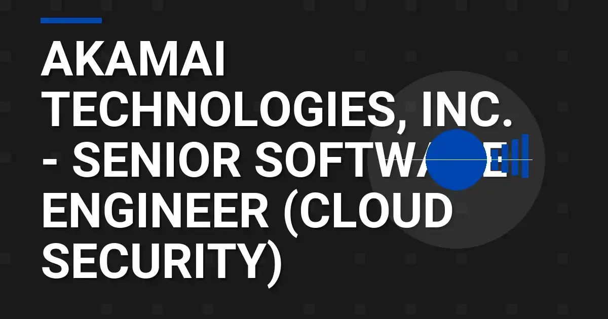 Akamai Technologies, Inc. - Senior Software Engineer (Cloud Security)