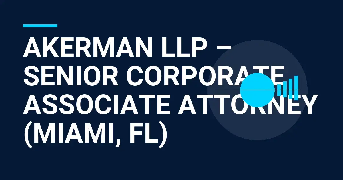 Akerman LLP – Senior Corporate Associate Attorney (Miami, FL)
