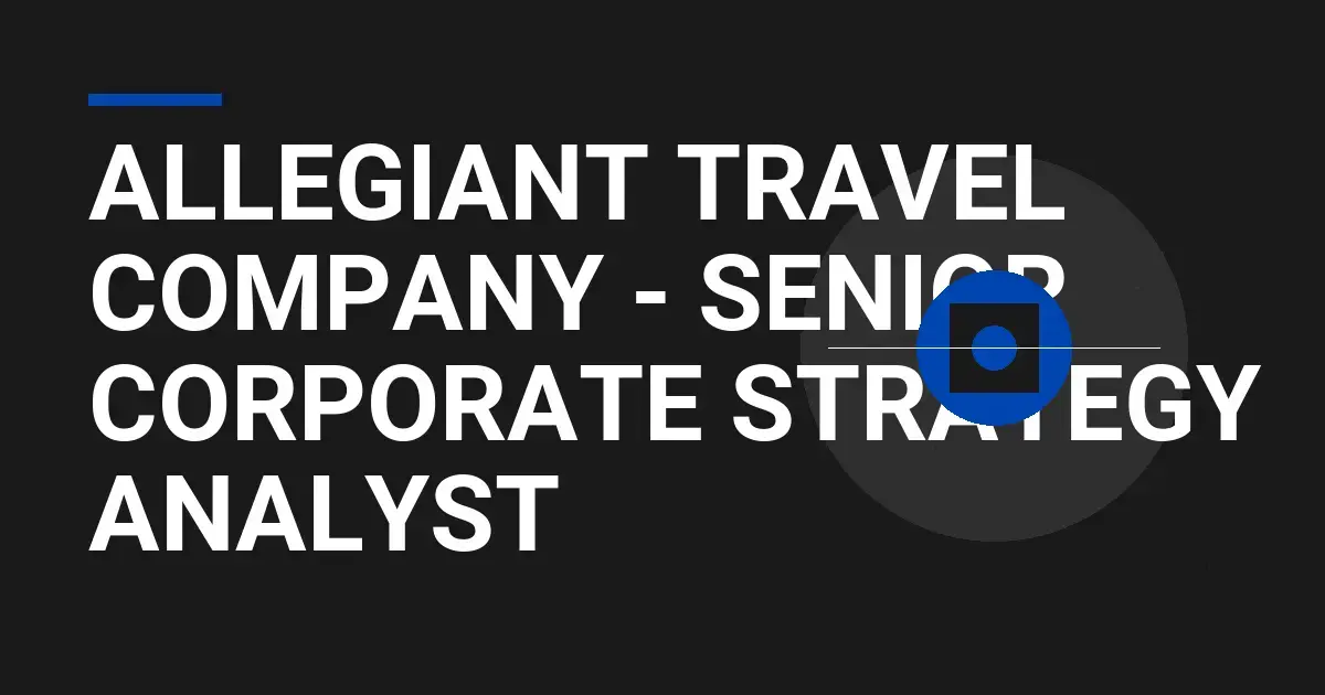 Allegiant Travel Company - Senior Corporate Strategy Analyst