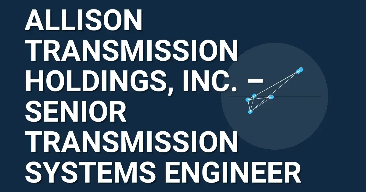 Allison Transmission Holdings, Inc. – Senior Transmission Systems Engineer