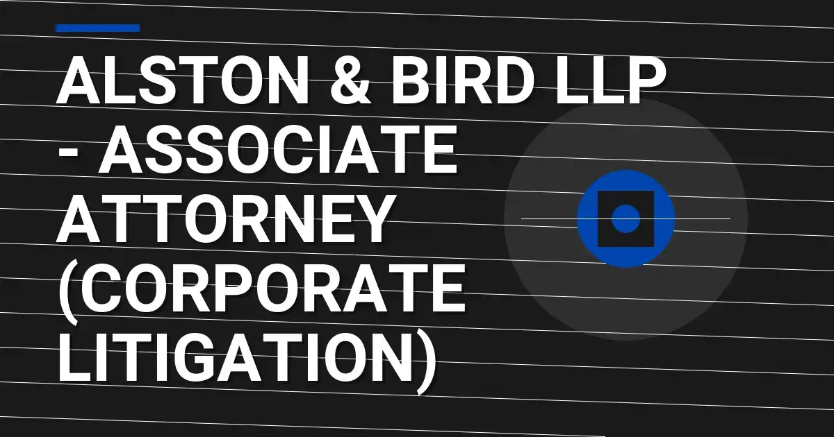 Alston & Bird LLP - Associate Attorney (Corporate Litigation)