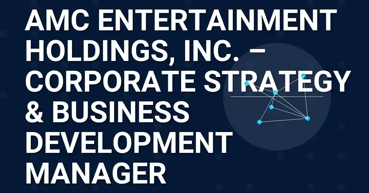 AMC Entertainment Holdings, Inc. – Corporate Strategy & Business Development Manager