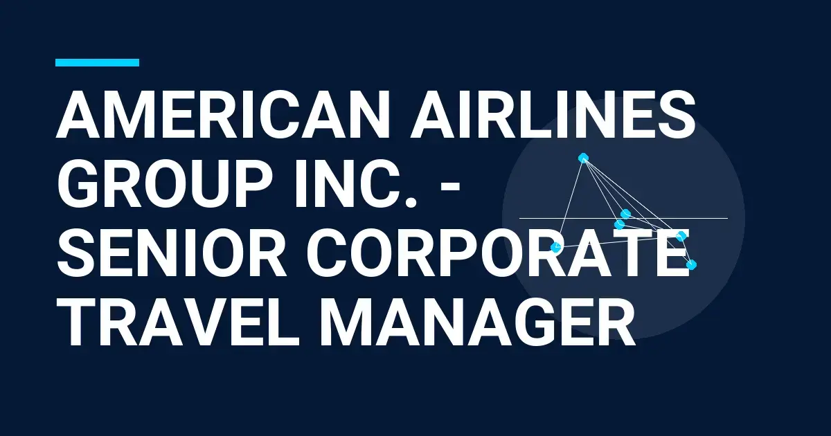 American Airlines Group Inc. - Senior Corporate Travel Manager