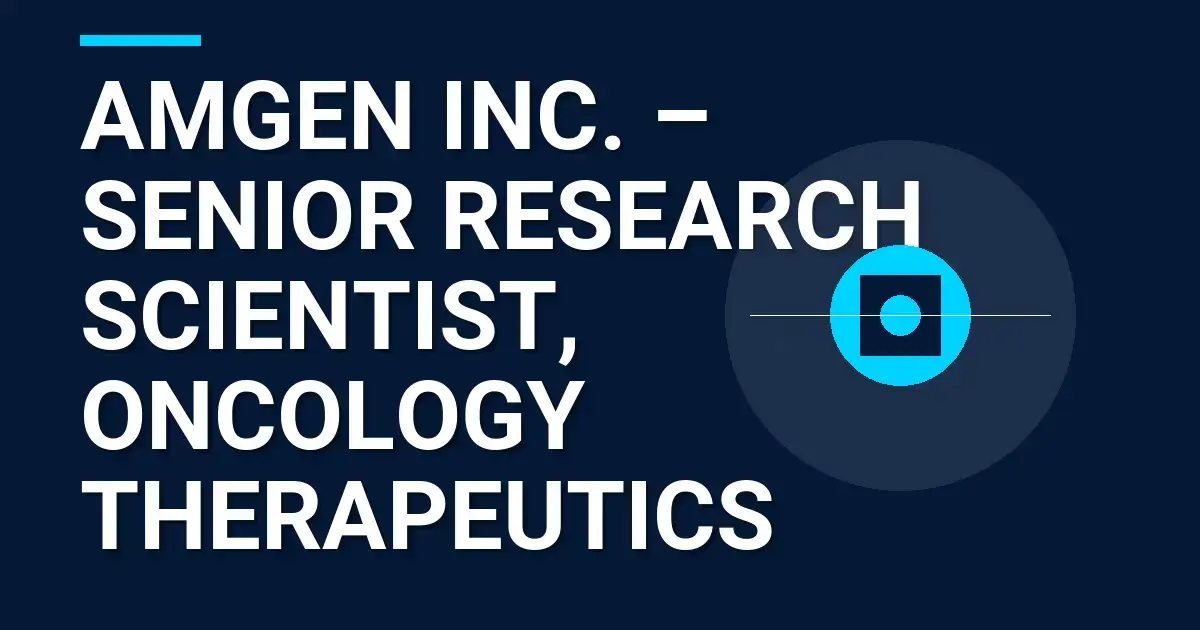 Amgen Inc. – Senior Research Scientist, Oncology Therapeutics