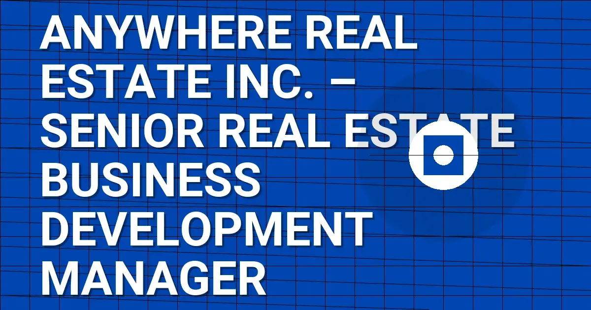 Anywhere Real Estate Inc. – Senior Real Estate Business Development Manager