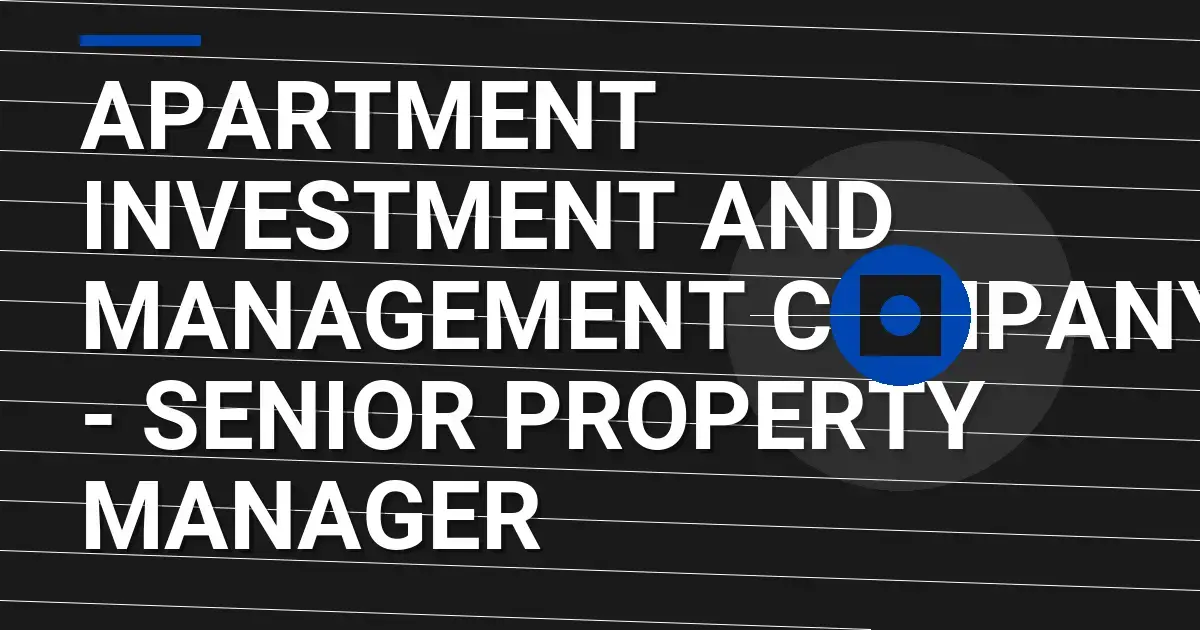 Apartment Investment and Management Company - Senior Property Manager