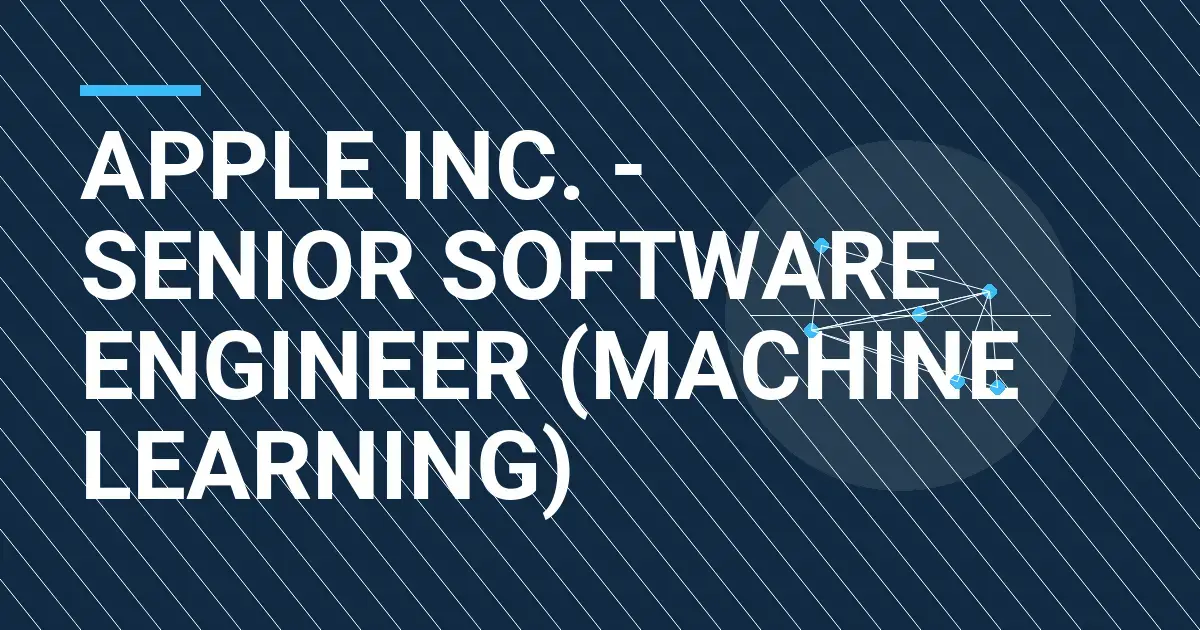 Apple Inc. - Senior Software Engineer (Machine Learning)