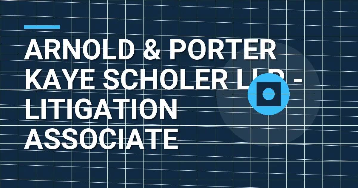 Arnold & Porter Kaye Scholer LLP - Litigation Associate