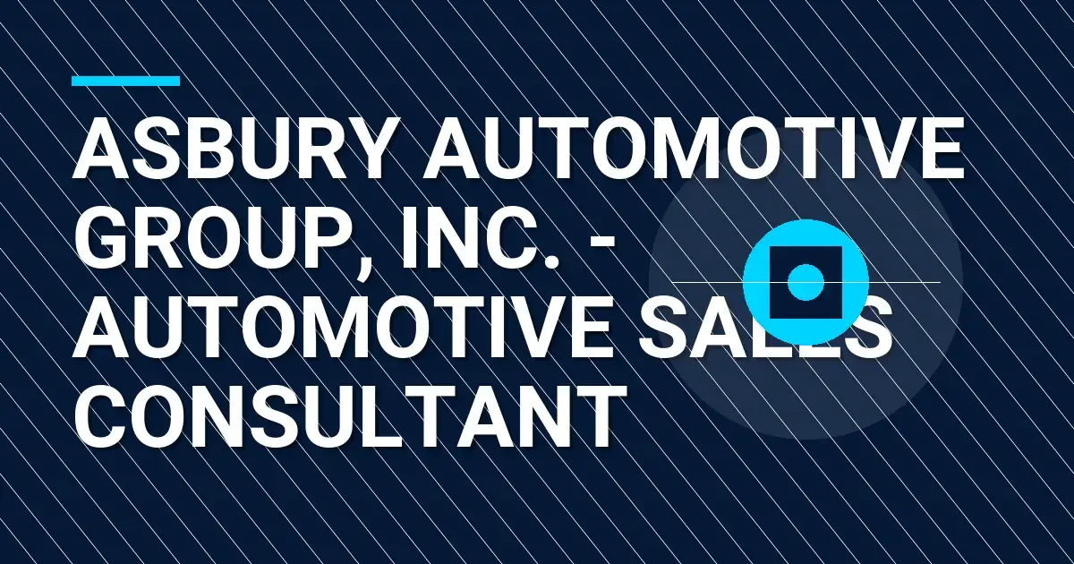 Asbury Automotive Group, Inc. - Automotive Sales Consultant