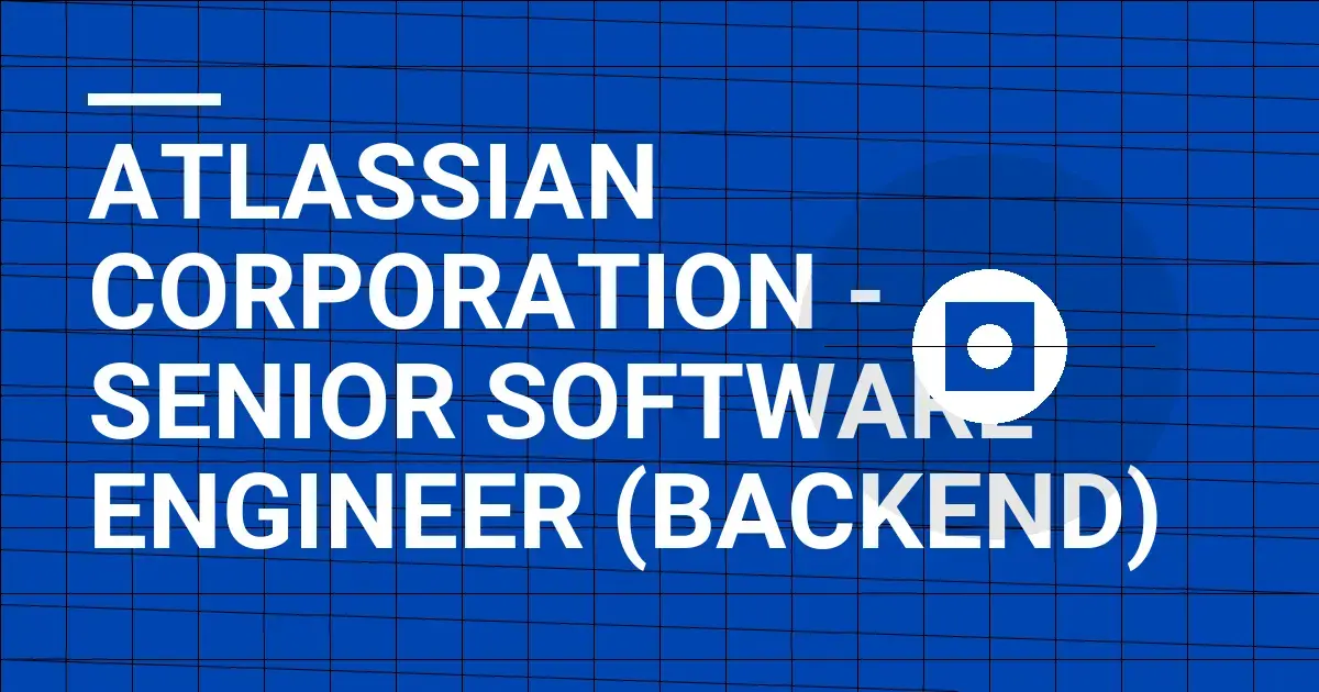 Atlassian Corporation - Senior Software Engineer (Backend)