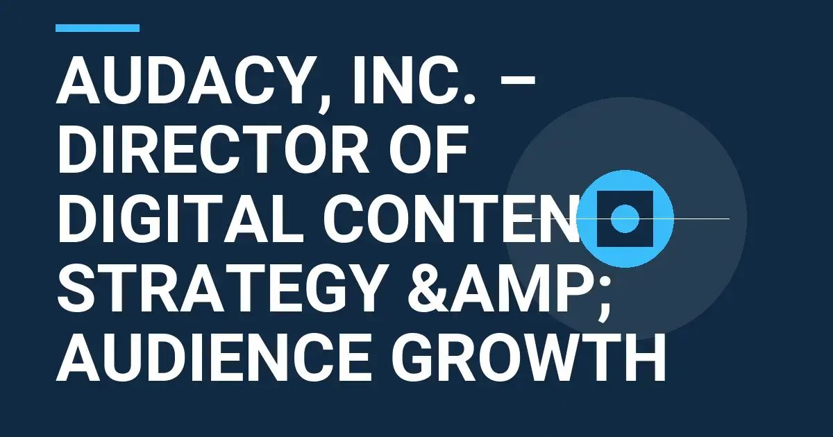 Audacy, Inc. – Director of Digital Content Strategy & Audience Growth