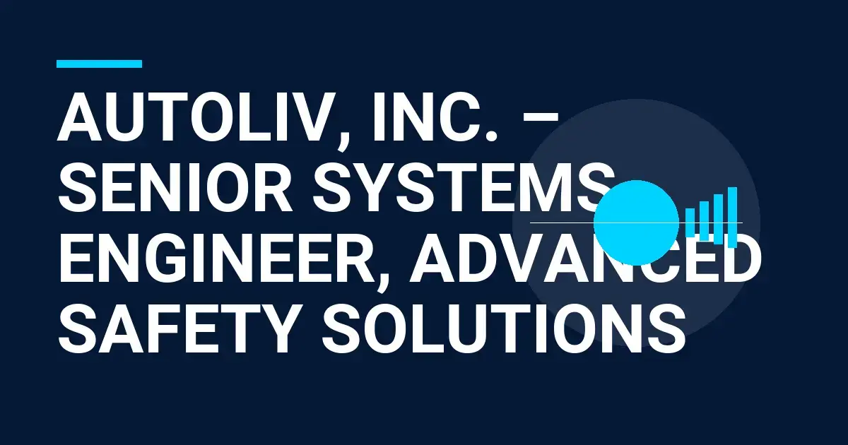 Autoliv, Inc. – Senior Systems Engineer, Advanced Safety Solutions