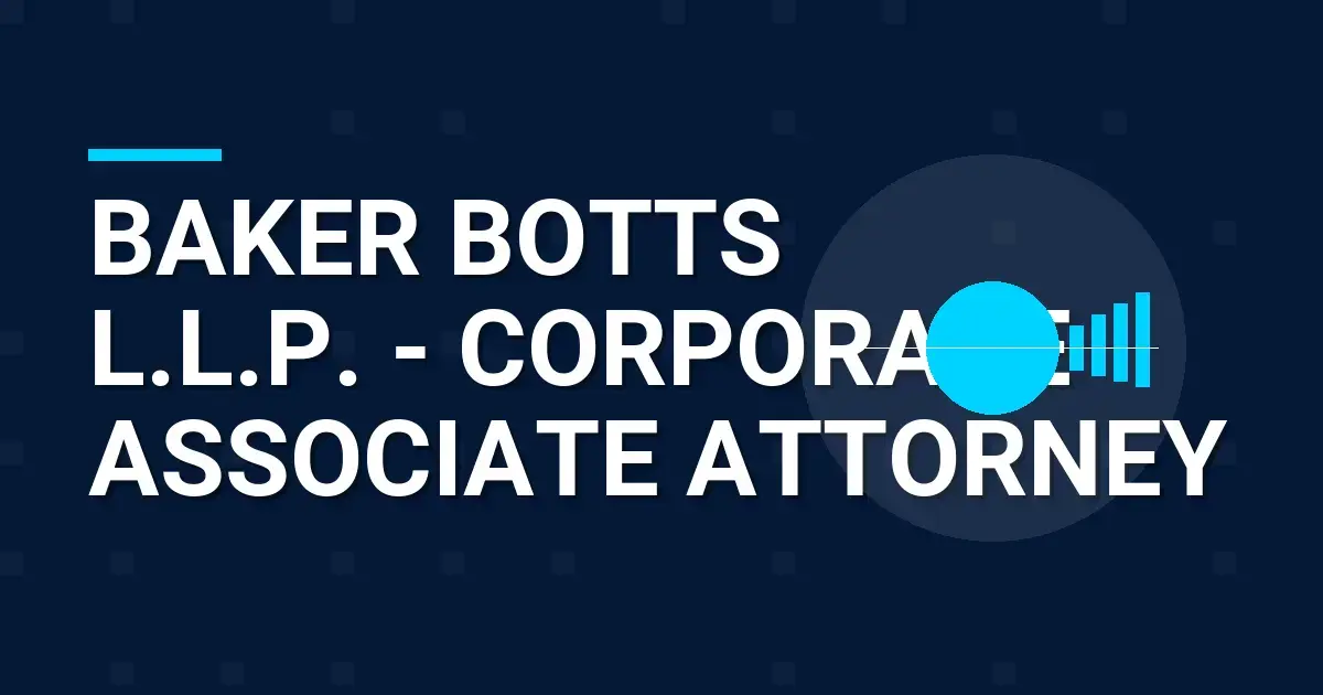 Baker Botts L.L.P. - Corporate Associate Attorney