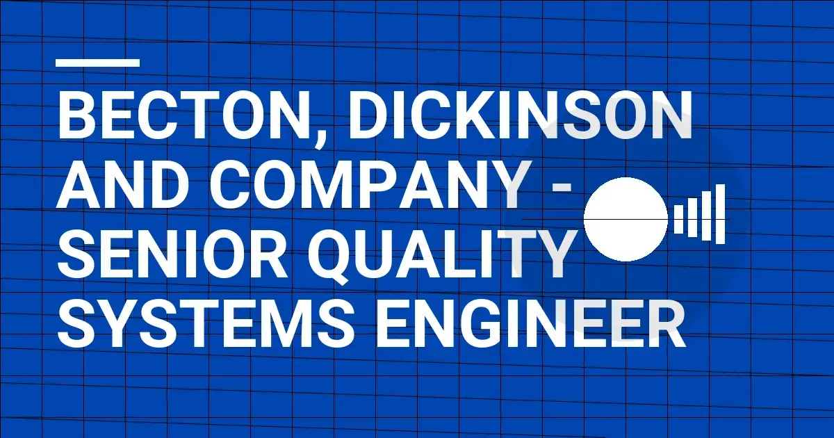 Becton, Dickinson and Company - Senior Quality Systems Engineer