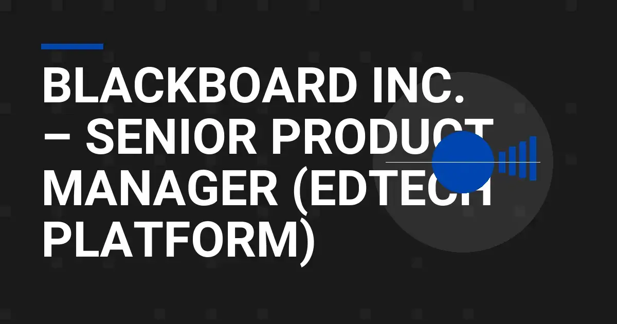 Blackboard Inc. – Senior Product Manager (EdTech Platform)
