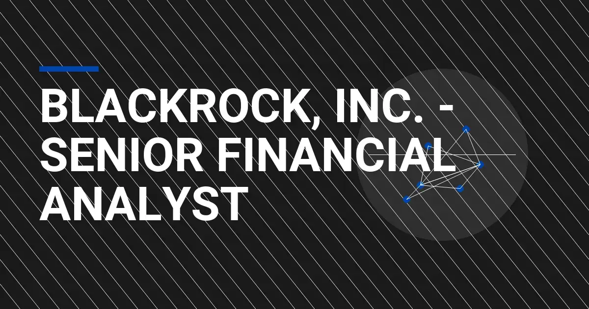 BlackRock, Inc. - Senior Financial Analyst