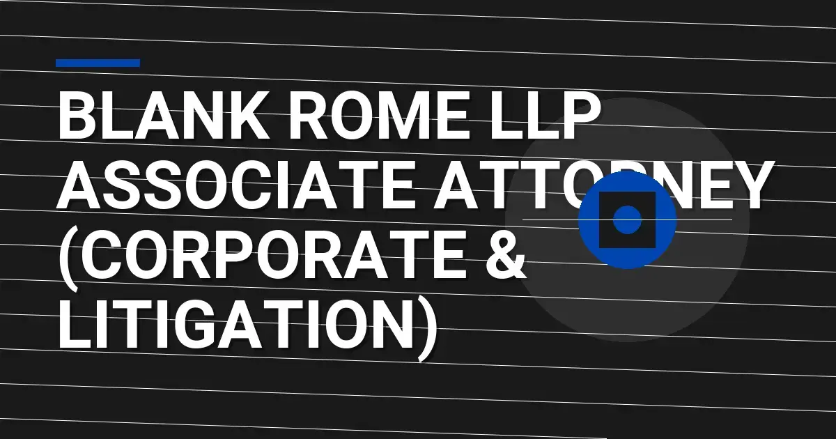 Blank Rome LLP Associate Attorney (Corporate & Litigation)