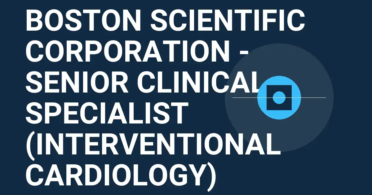 Boston Scientific Corporation - Senior Clinical Specialist (Interventional Cardiology)