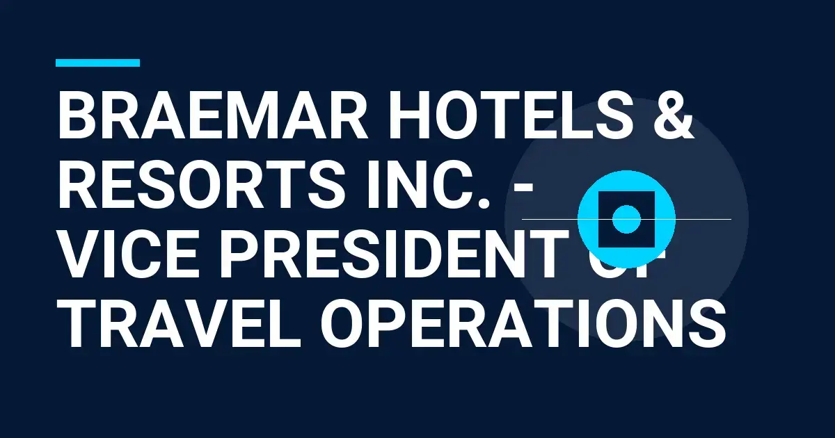 Braemar Hotels & Resorts Inc. - Vice President of Travel Operations