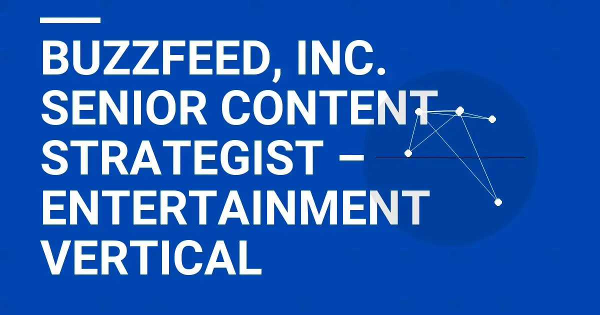 BuzzFeed, Inc. Senior Content Strategist – Entertainment Vertical