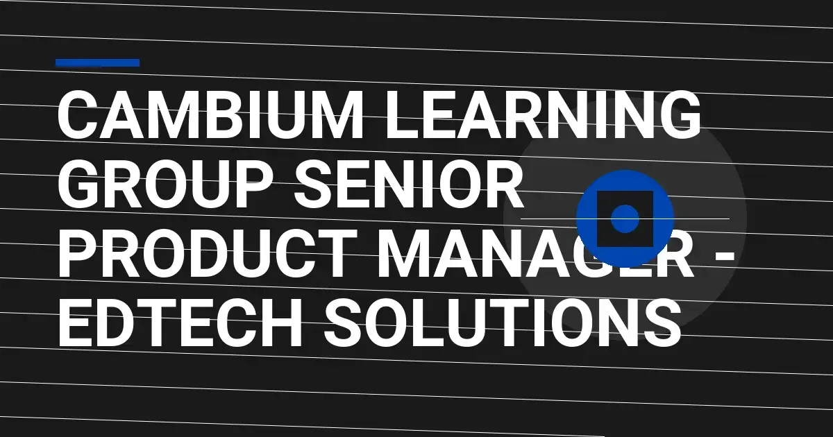 Cambium Learning Group Senior Product Manager - EdTech Solutions
