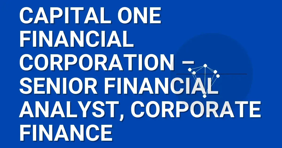 Capital One Financial Corporation – Senior Financial Analyst, Corporate Finance