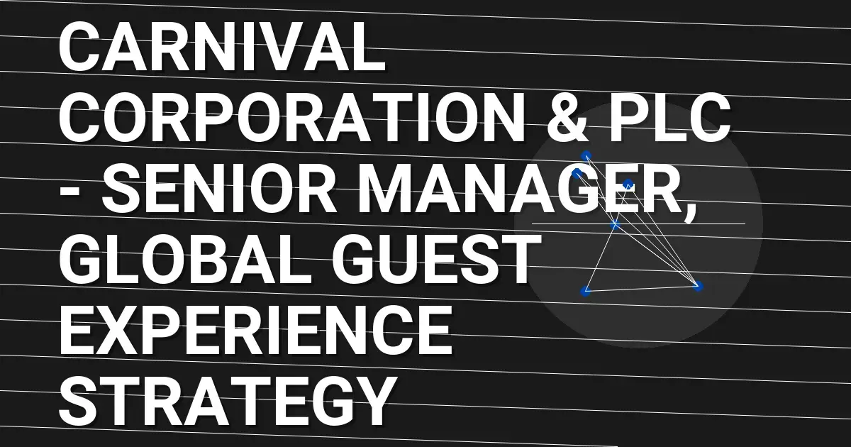 Carnival Corporation & plc - Senior Manager, Global Guest Experience Strategy