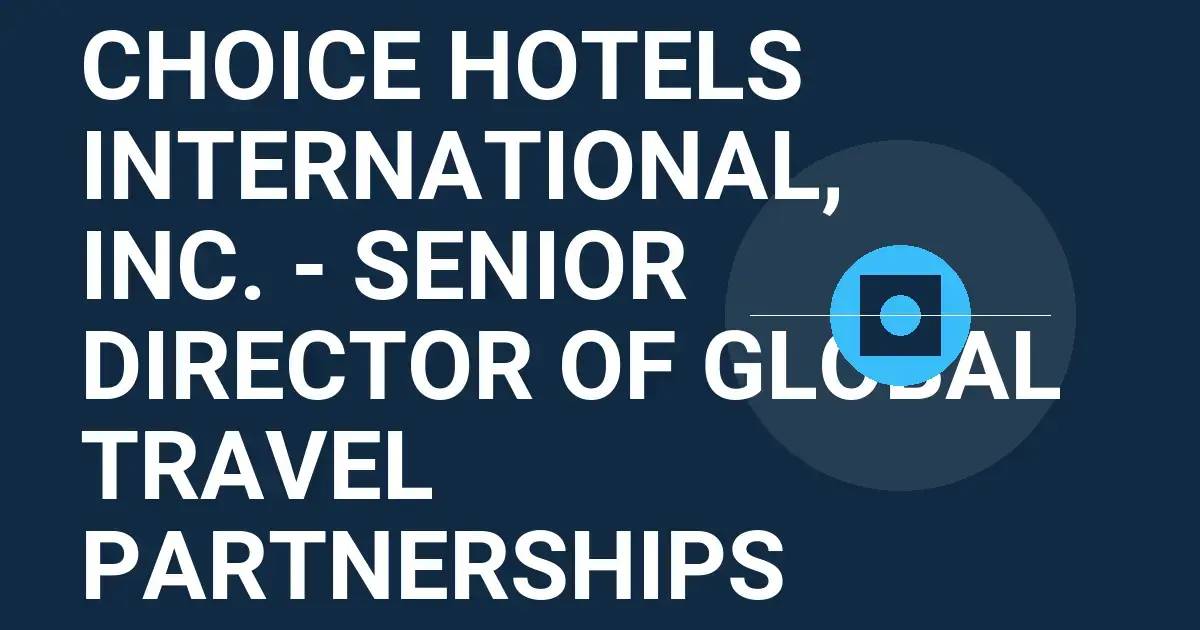 Choice Hotels International, Inc. - Senior Director of Global Travel Partnerships