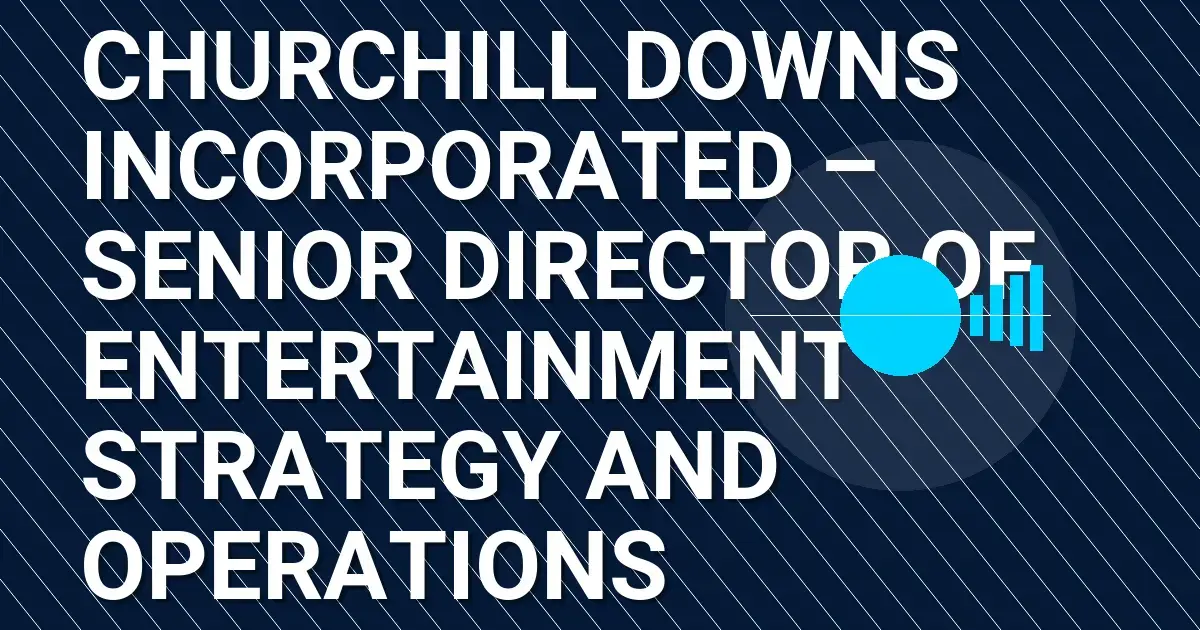Churchill Downs Incorporated – Senior Director of Entertainment Strategy and Operations