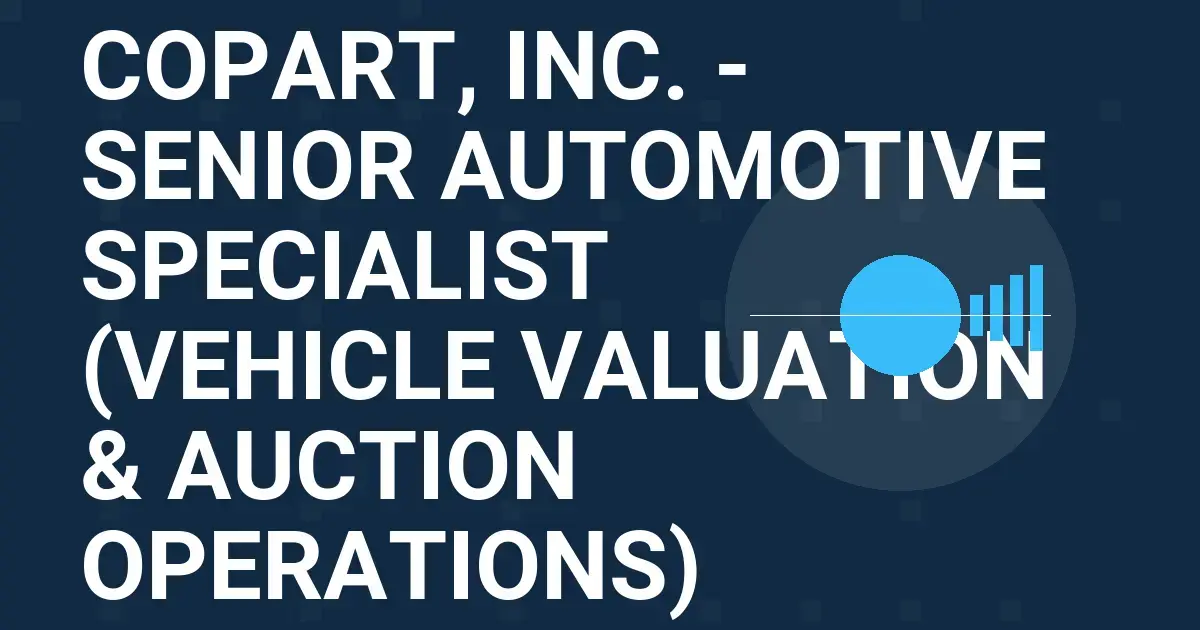 Copart, Inc. - Senior Automotive Specialist (Vehicle Valuation & Auction Operations)