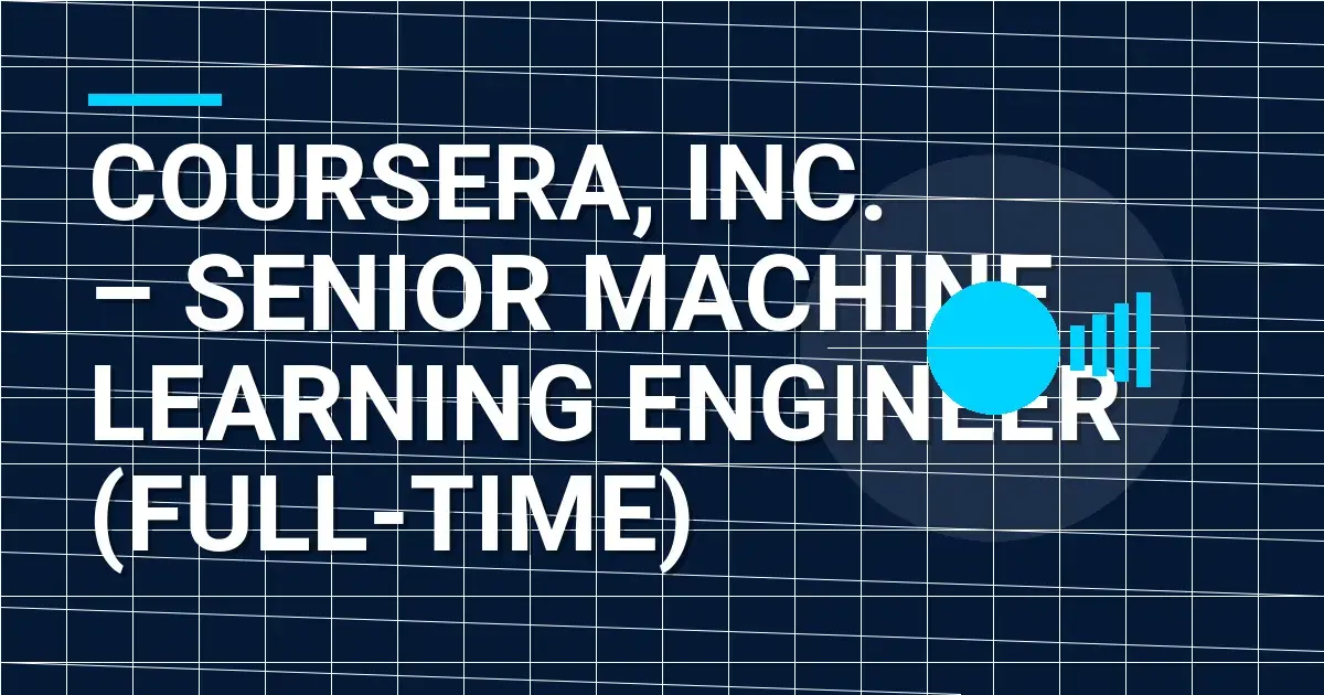 Coursera, Inc. – Senior Machine Learning Engineer (Full-Time)