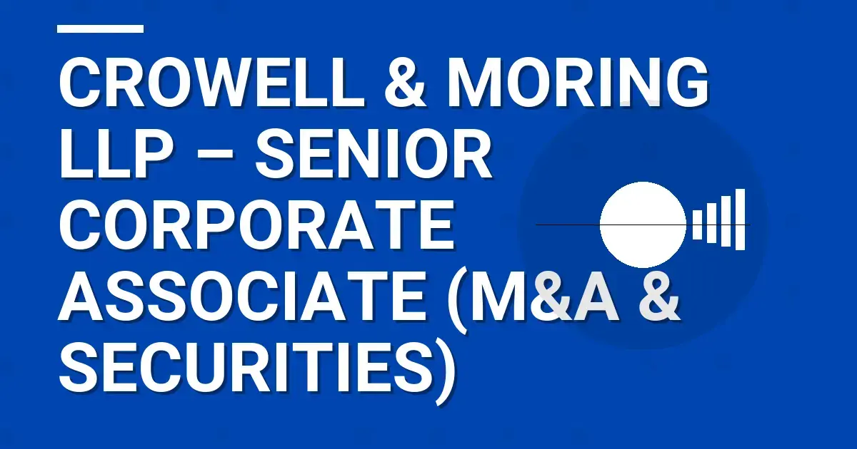 Crowell & Moring LLP – Senior Corporate Associate (M&A & Securities)