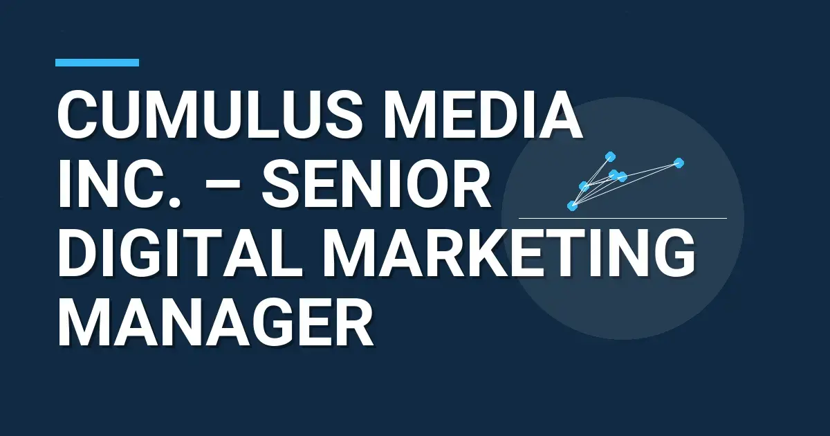 Cumulus Media Inc. – Senior Digital Marketing Manager