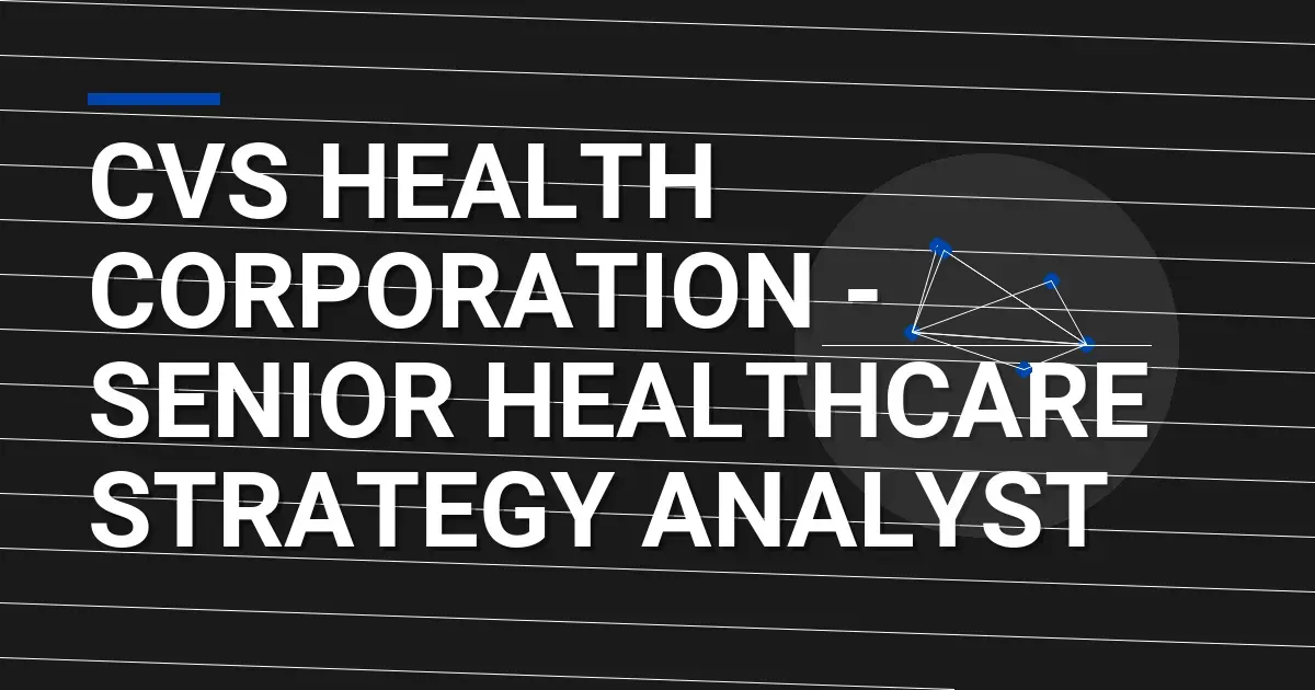 CVS Health Corporation - Senior Healthcare Strategy Analyst