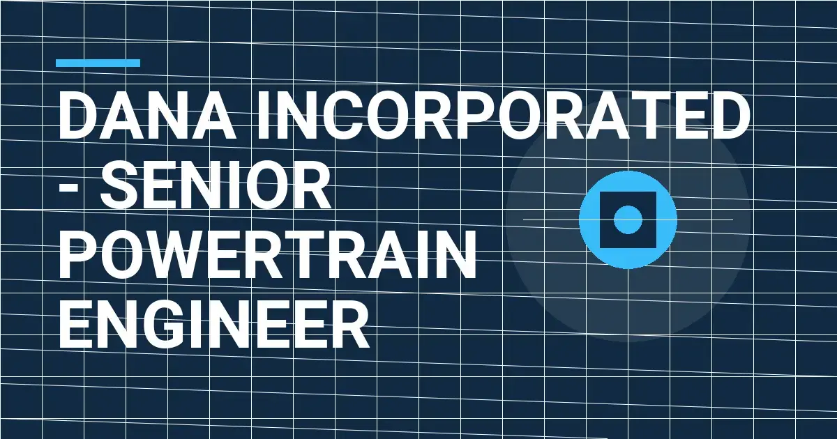 Dana Incorporated - Senior Powertrain Engineer