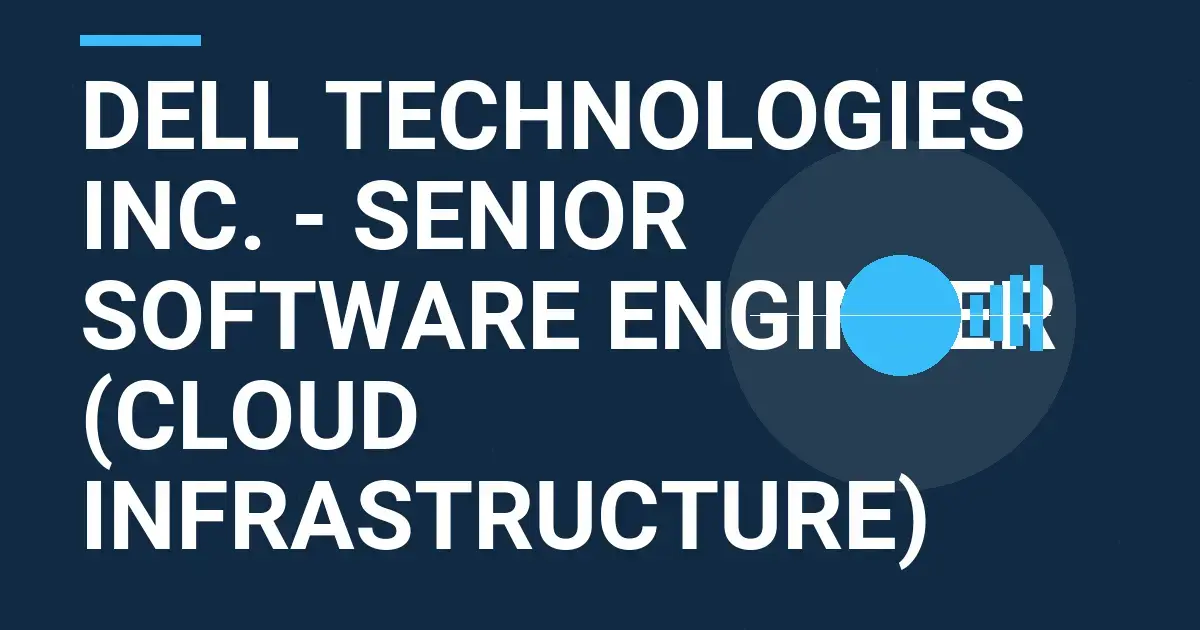 Dell Technologies Inc. - Senior Software Engineer (Cloud Infrastructure)