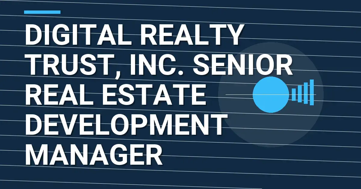 Digital Realty Trust, Inc. Senior Real Estate Development Manager