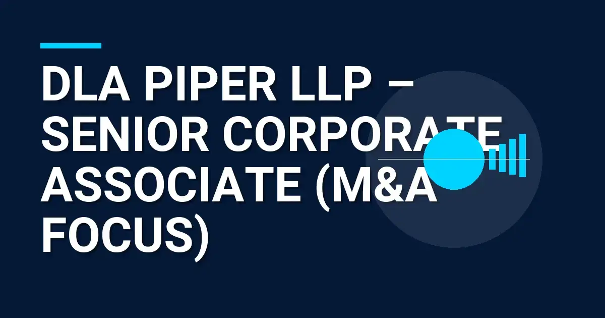DLA Piper LLP – Senior Corporate Associate (M&A Focus)