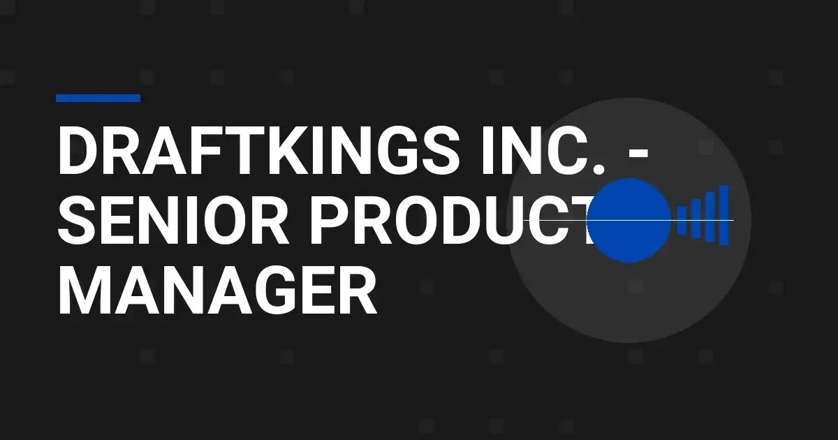 DraftKings Inc. - Senior Product Manager