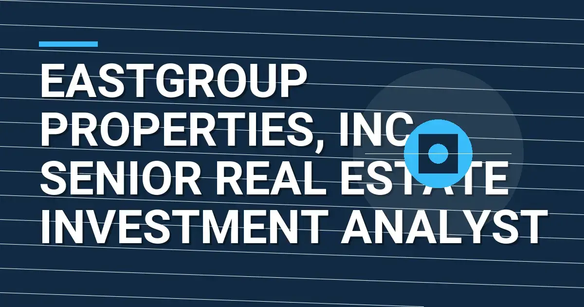 EastGroup Properties, Inc. - Senior Real Estate Investment Analyst