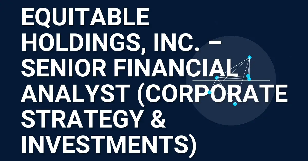 Equitable Holdings, Inc. – Senior Financial Analyst (Corporate Strategy & Investments)