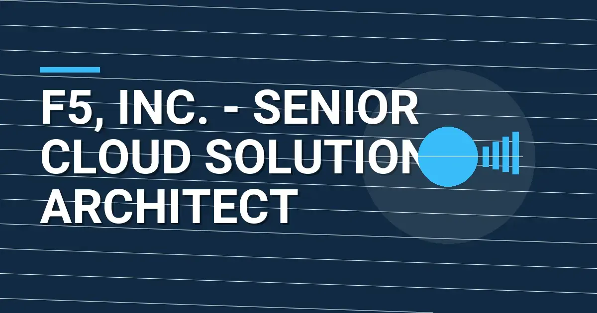 F5, Inc. - Senior Cloud Solutions Architect