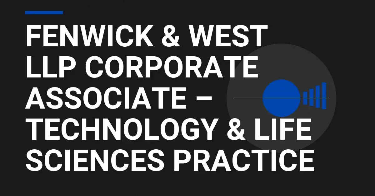 Fenwick & West LLP Corporate Associate – Technology & Life Sciences Practice