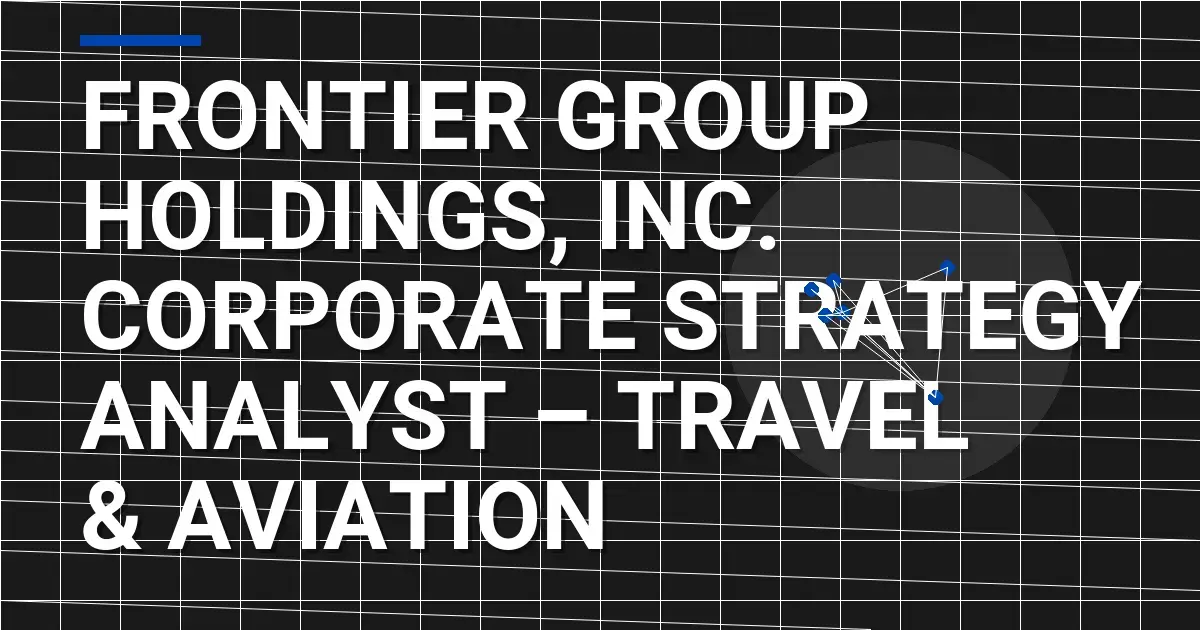 Frontier Group Holdings, Inc. Corporate Strategy Analyst – Travel & Aviation