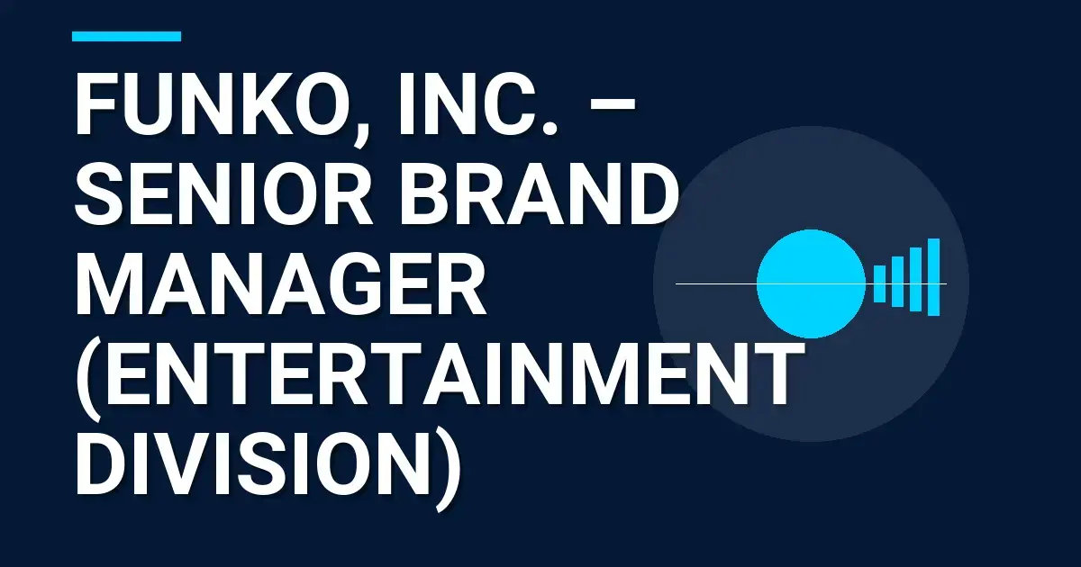 Funko, Inc. – Senior Brand Manager (Entertainment Division)