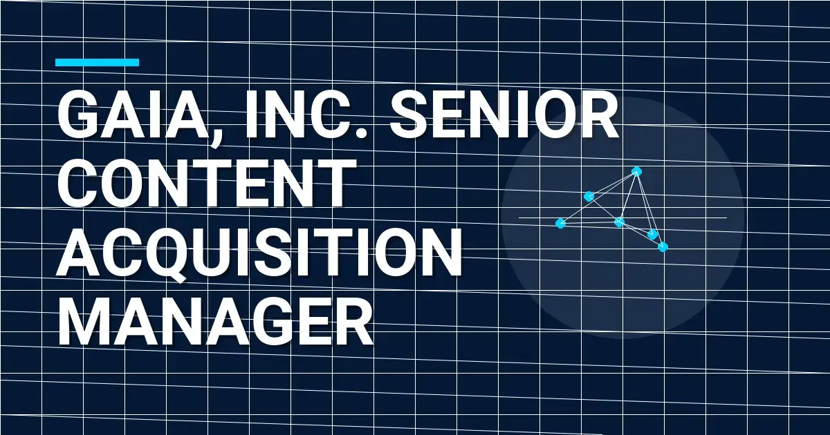 Gaia, Inc. Senior Content Acquisition Manager