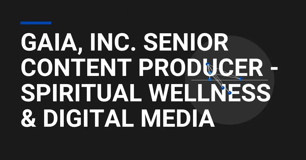Gaia, Inc. Senior Content Producer - Spiritual Wellness & Digital Media