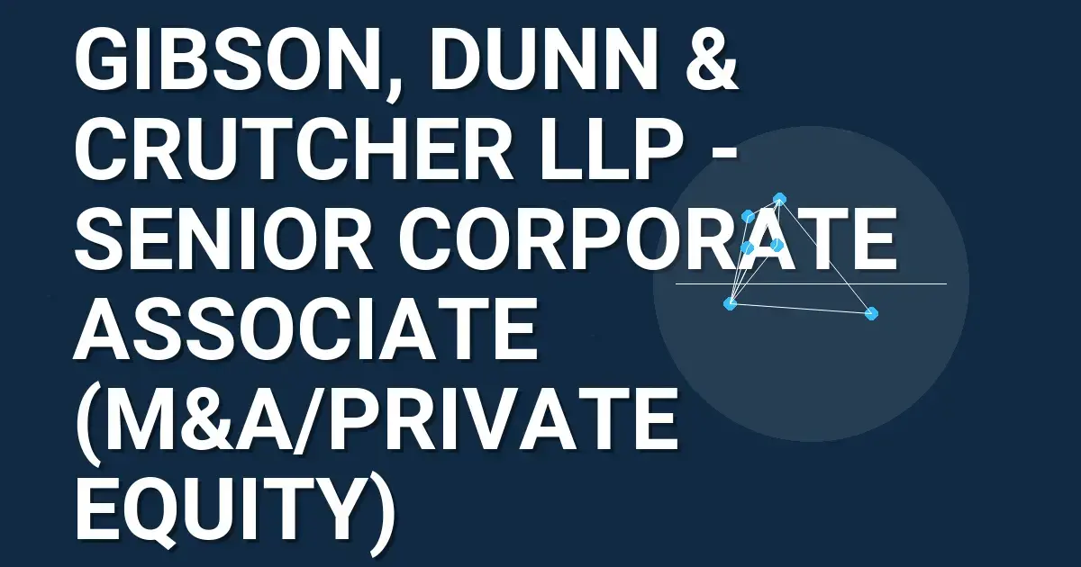 Gibson, Dunn & Crutcher LLP - Senior Corporate Associate (M&A/Private Equity)